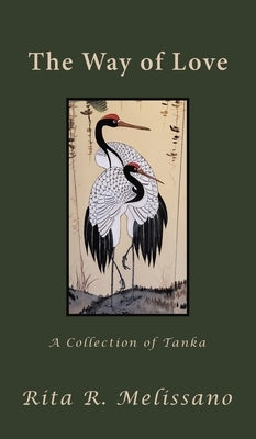 The Way of Love: A Collection of Tanka by Melissano, Rita R.