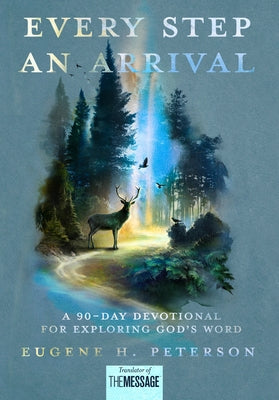 Every Step an Arrival: A 90-Day Devotional for Exploring God's Word by Peterson, Eugene H.