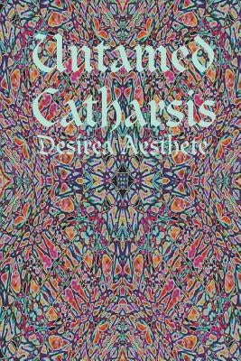 Untamed Catharsis by Aesthete, Desirea