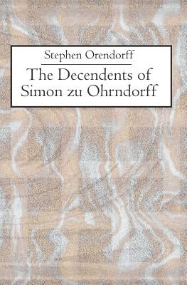 The Descendants of Simon zu Ohrndorff by Orendorff, Stephen