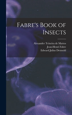 Fabre's Book of Insects by Teixeira De Mattos, Alexander