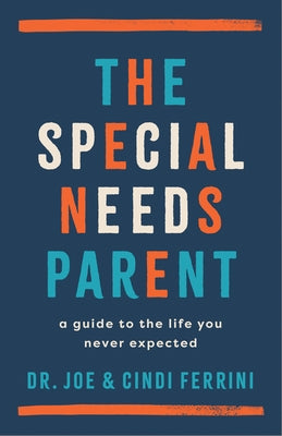The Special Needs Parent: A Guide to the Life You Never Expected by Ferrini, Joe
