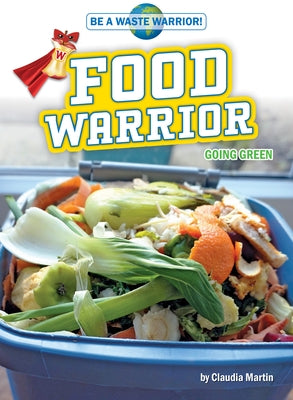 Food Warrior: Going Green by Martin, Claudia
