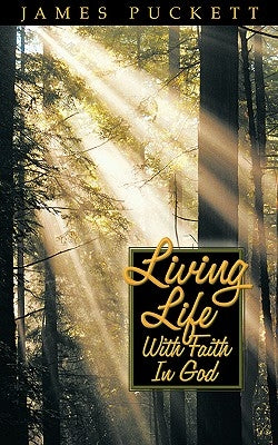 Living Life with Faith in God by Puckett, James E., Sr.