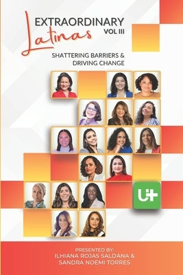 Extraordinary Latinas Vol III: Shattering Barriers and Driving Change by Aguilera, Esther