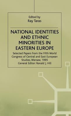 National Identities and Ethnic Minorities in Eastern Europe: Selected Papers from the Fifth World Congress of Central and East European Studies, Warsa by Taras, Ray