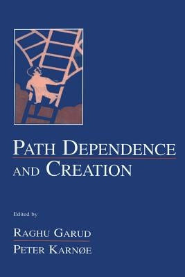 Path Dependence and Creation by Garud, Raghu