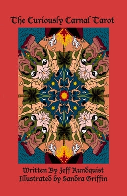 The Curiously Carnal Tarot: A Sex-Positive Tarot for Adults by Rundquist, Jeff