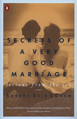 Secrets of a Very Good Marriage: Lessons from the Sea by Cohen, Sherry Suib