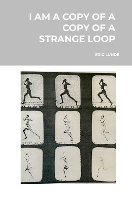 I Am a Copy of a Copy of a Strange Loop: Revision by Lunde, Eric