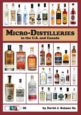 Micro-Distilleries in the U.S. and Canada, 3rd Edition by Reimer Sr, David J.
