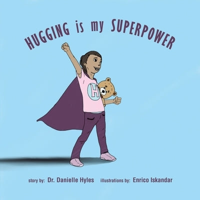 Hugging Is My Superpower by Hyles, Danielle