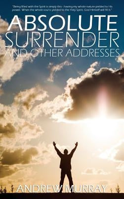 Absolute Surrender by Andrew Murray by Murray, Andrew