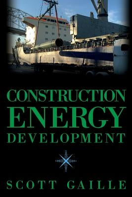Construction Energy Development by Gaille, Scott