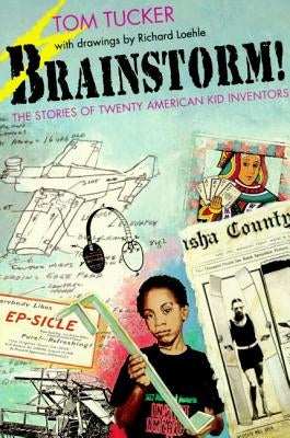 Brainstorm!: The Stories of Twenty American Kid Inventors by Tucker, Tom