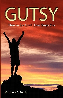 Gutsy: Go Until Time Stops You! by Forck, Matthew A.