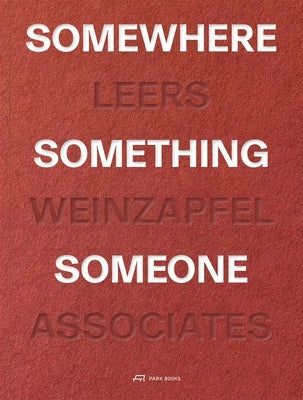 Somewhere, Something, Someone: Leers Weinzapfel Associates by Leers, Andrea