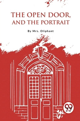 The Open Door, And The Portrait by Mrs Oliphant