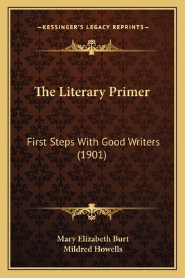 The Literary Primer: First Steps With Good Writers (1901) by Burt, Mary Elizabeth