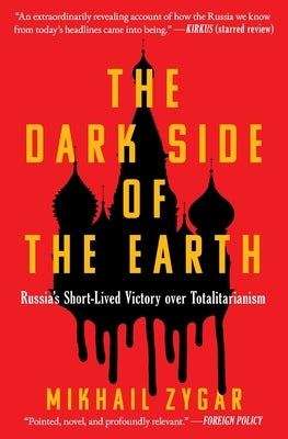 The Dark Side of the Earth: Russia's Short-Lived Victory Over Totalitarianism by Zygar, Mikhail
