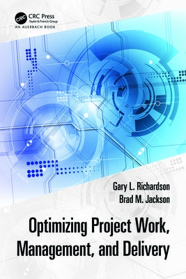 Optimizing Project Work, Management, and Delivery by Richardson, Gary L.