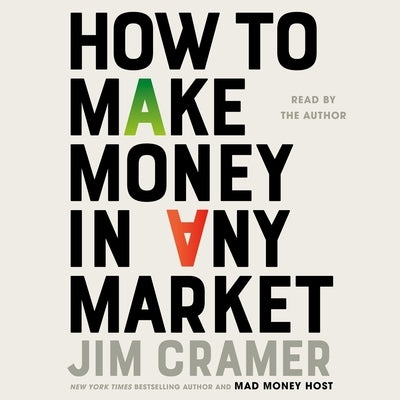 How to Make Money in Any Market by Cramer, James J.