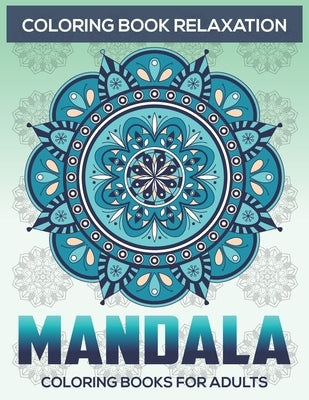 Coloring Book Relaxation: Mandala Coloring Books For Adults: Stress Relieving Mandala Designs by A. Dunlap, Eileen