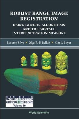 Robust Range Image Registration Using Genetic Algorithms and the Surface Interpenetration Measure by Silva, Luciano