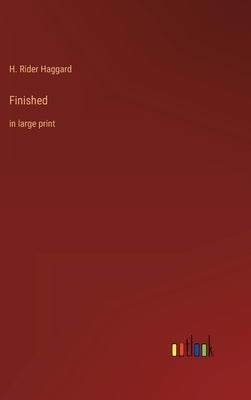 Finished: in large print by Haggard, H. Rider