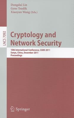 Cryptology and Network Security: 10th International Conference, CANS 2011 Sanya, China, December 10-12, 2011 Proceedings by Lin, Dongdai