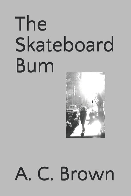 The Skateboard Bum by Brown, A. C.