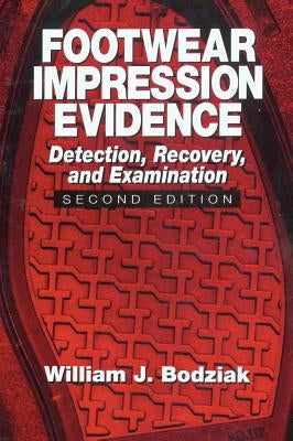 Footwear Impression Evidence: Detection, Recovery and Examination, Second Edition by Bodziak, William J.