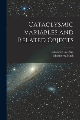 Cataclysmic Variables and Related Objects by Hack, Margherita