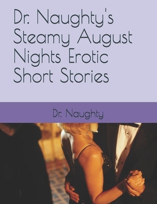 Dr. Naughty's Steamy August Nights Erotic Short Stories by Naughty
