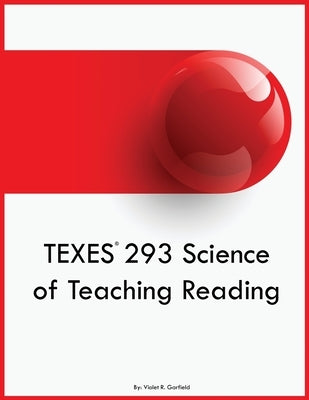 TEXES 293 Science of Teaching Reading by Garfield, Violet R.