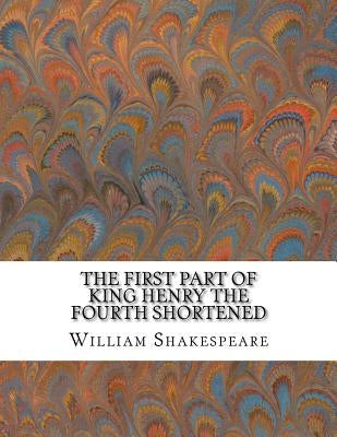 The First Part of King Henry the Fourth Shortened: Shakespeare Edited for Length by Wellens, David R.