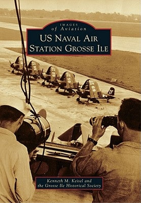 US Naval Air Station Grosse Ile by Keisel, Kenneth M.