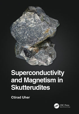 Superconductivity and Magnetism in Skutterudites by Uher, Ctirad