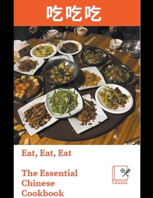 Eat, Eat, Eat: The Essential Chinese Cookbook by Dongyu, Zhou