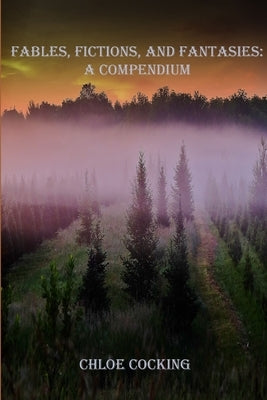 Fables, Fictions, and Fantasies: A Compendium by Cocking, Chloe