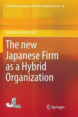 The New Japanese Firm as a Hybrid Organization by Miyamoto, Mitsuharu