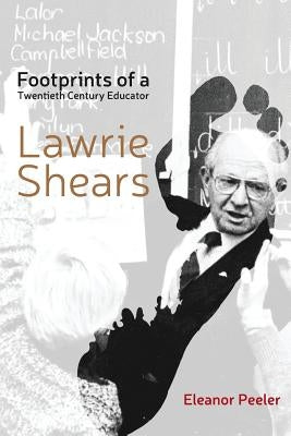 Footprints of a Twentieth Century Educator: Lawrie Shears by Peeler, Eleanor