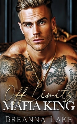 Off Limits Mafia King: An Enemies To Lovers, Billionaire Romance by Lake, Breanna