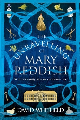 The Unravelling of Mary Reddish: A Powerful Historical Novel about a Woman Unjustly Committed to an Asylum by Whitfield, David