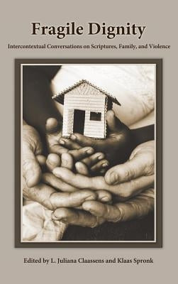 Fragile Dignity: Intercontextual Conversations on Scriptures, Family, and Violence by Claassens, L.