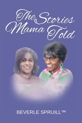 The Stories Mama Told by Spruill, Beverle