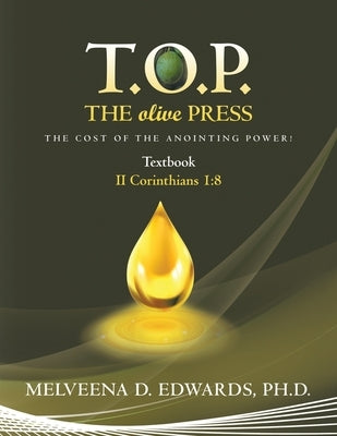 T.O.P. the Olive Press: The Cost of the Anointing Power! by Edwards, Melveena D.
