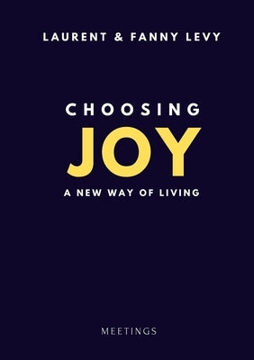 Choosing Joy: A New Way of Living by Levy, Laurent