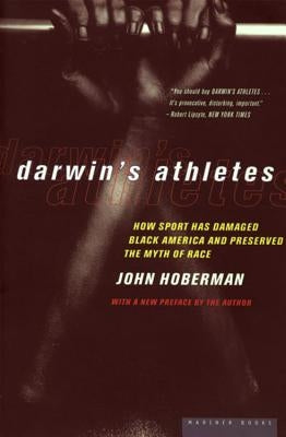 Darwin's Athletes: How Sport Has Damaged Black America and Preserved the Myth of Race by Hoberman, John Milton