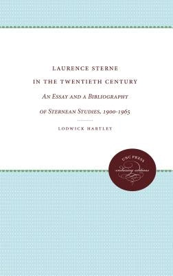 Laurence Sterne in the Twentieth Century: An Essay and a Bibliography of Sternean Studies, 1900-1965 by Hartley, Lodwick
